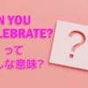 CAN YOU CELEBRATE?
